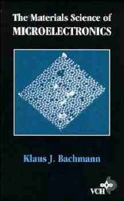 The Materials Science of Microelectronics by Klaus J. Bachmann image