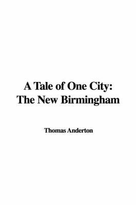 A Tale of One City: The New Birmingham by Thomas Anderton image