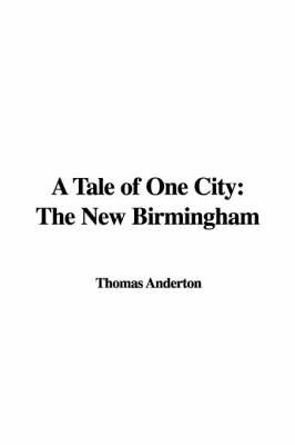 A Tale of One City: The New Birmingham on Paperback by Thomas Anderton