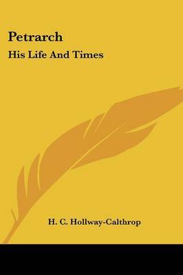 Petrarch: His Life and Times by H C Hollway-Calthrop image