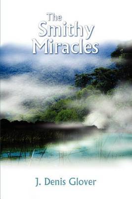 The Smithy Miracles by J. Denis Glover image