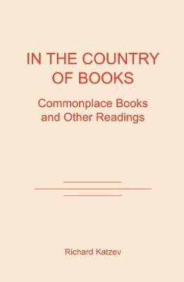 In the Country of Books: Commonplace Books and Other Readings by Richard D. Katzev image