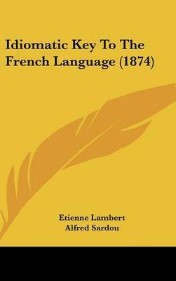 Idiomatic Key to the French Language (1874) by Alfred Sardou image