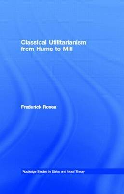 Classical Utilitarianism from Hume to Mill by Frederick Rosen image