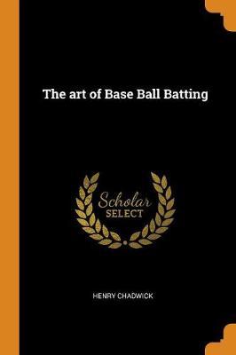 The Art of Base Ball Batting by Henry Chadwick image