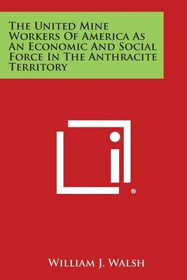 United Mine Workers of America as an Economic and Social Force in the Anthracite Territory image