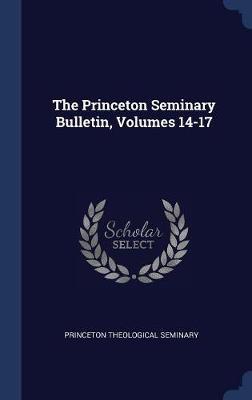 The Princeton Seminary Bulletin, Volumes 14-17 image