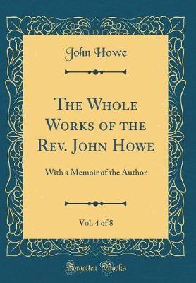 The Whole Works of the REV. John Howe, Vol. 4 of 8 by John Howe image