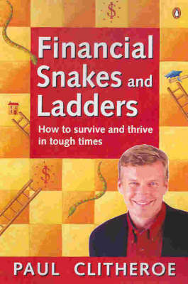 Financial Snakes and Ladders : How to Survive and Thrive in Touch Times: How to Survive and Thrive in Tough Times by Paul Clitheroe image