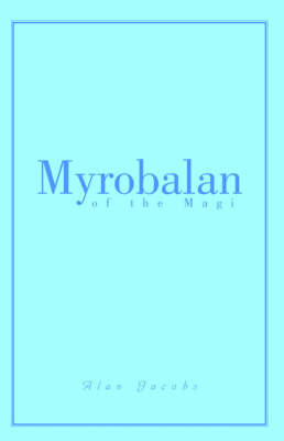 Myrobalan of the Magi by Alan Jacobs image