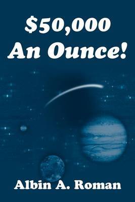 $50,000 an Ounce! by Albin A. Roman image