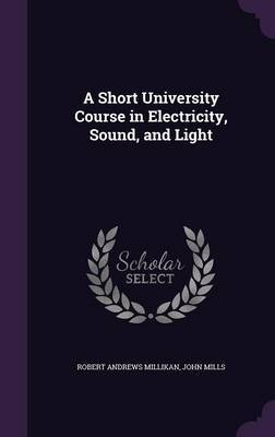 A Short University Course in Electricity, Sound, and Light by Robert Andrews Millikan image