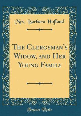 The Clergyman's Widow, and Her Young Family (Classic Reprint) by Mrs. (Barbara) Hofland image