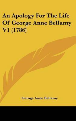 An Apology For The Life Of George Anne Bellamy V1 (1786) by Geroge Anne Bellamy image