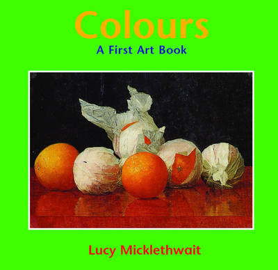 Colours: A First Art Book on Hardback by Lucy Micklethwait