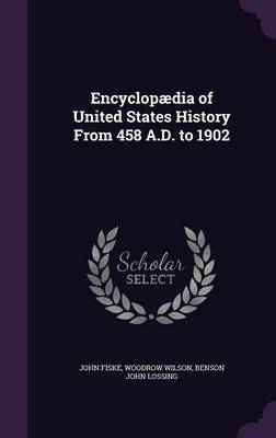 Encyclopaedia of United States History from 458 A.D. to 1902 on Hardback by John Fiske