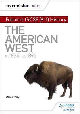 My Revision Notes: Edexcel GCSE (9-1) History: The American West, c1835–c1895 by Steve May