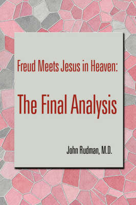 Freud Meets Jesus in Heaven: The Final Analysis by John Rudman image