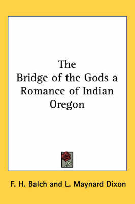The Bridge of the Gods a Romance of Indian Oregon by F H Balch image