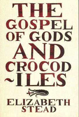 The Gospel Of Gods And Crocodiles by Elizabeth Stead image