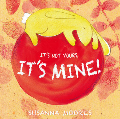 It's Not Yours, It's Mine! by Susanna Moores image