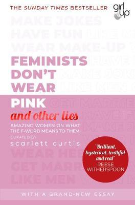 Feminists Don't Wear Pink (and other lies) by Scarlett Curtis image