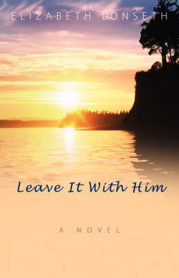 Leave It with Him by Elizabeth Lonseth image