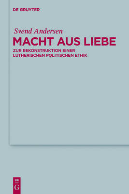 Power from Love. Reconstructing a Lutheran Political Ethics on Hardback by Svend Andersen