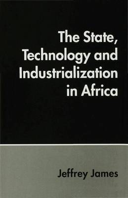 The State, Technology and Industrialization in Africa by Jeffrey James image