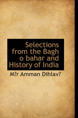 Selections from the Bagh O Bahar and History of India on Hardback by M?r Amman Dihlav?