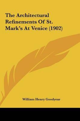The Architectural Refinements of St. Mark's at Venice (1902) by William Henry Goodyear image