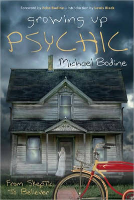 Growing Up Psychic: From Skeptic to Believer on Paperback by Michael Bodine