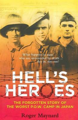 Hell's Heroes: the Forgotten Story of Japan's Worst Prison Camp by Roger Maynard image