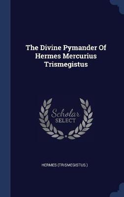 The Divine Pymander of Hermes Mercurius Trismegistus by Hermes Trismegistus image