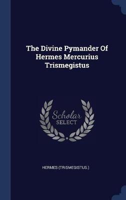 The Divine Pymander of Hermes Mercurius Trismegistus image