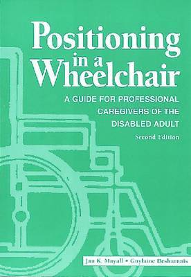 Positioning in a Wheelchair: A Guide for Professional Caregivers of the Disabled Adult by Jan K. Mayall (Trillium Lodge, British Columbia, Canada) image