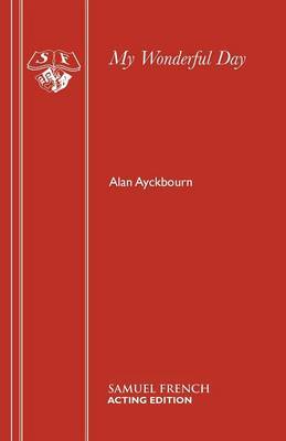 My Wonderful Day by Alan Ayckbourn