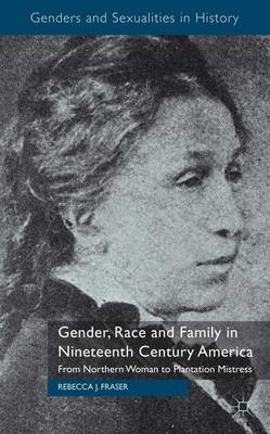 Gender, Race and Family in Nineteenth Century America by Rebecca Fraser image