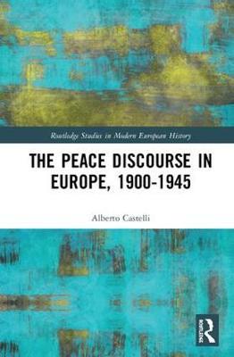 The Peace Discourse in Europe, 1900-1945 by Alberto Castelli image