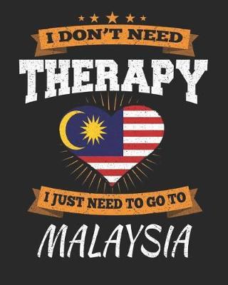 I Don't Need Therapy I Just Need To Go To Malaysia by Maximus Designs image