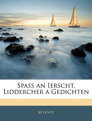 Spass an Ierscht. Liddercher a Gedichten by M Lentz image
