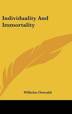 Individuality and Immortality on Hardback by Wilhelm Ostwald