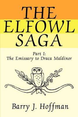 The Elfowl Saga: Part I: The Emissary to Draca Maldinor by Barry J. Hoffman image