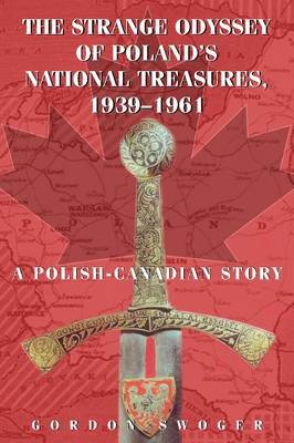 The Strange Odyssey of Poland's National Treasures, 1939-1961 by Gordon Swoger image