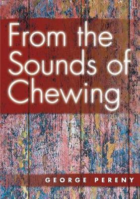 From the Sounds of Chewing by George Pereny image