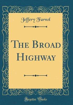The Broad Highway (Classic Reprint) by Jeffery Farnol image