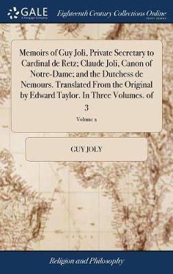 Memoirs of Guy Joli, Private Secretary to Cardinal de Retz; Claude Joli, Canon of Notre-Dame; And the Dutchess de Nemours. Translated from the Original by Edward Taylor. in Three Volumes. of 3; Volume 2 image