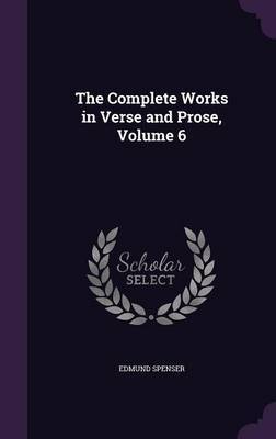 The Complete Works in Verse and Prose, Volume 6 by Edmund Spenser image