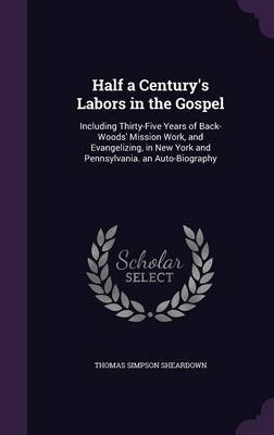 Half a Century's Labors in the Gospel on Hardback by Thomas Simpson Sheardown