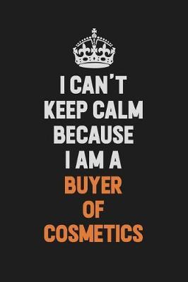 I Can't Keep Calm Because I Am A Buyer of Cosmetics by Camila Cooper image